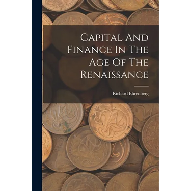 Capital And Finance In The Age Of The Renaissance