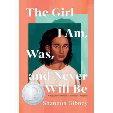 The Girl I Am, Was, and Never Will Be: A Speculative Memoir of Transracial Adoption
