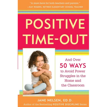 Positive Time-Out: And Over 50 Ways to Avoid Power Struggles in the Home and the Classroom