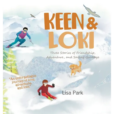 Keen & Loki: Three Stories of Friendship, Adventure, and Saying Goodbye