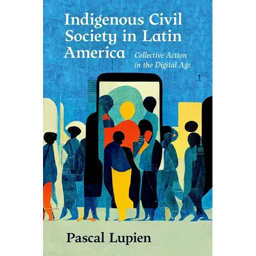 Indigenous Civil Society in Latin America: Collective Action in the Digital Age