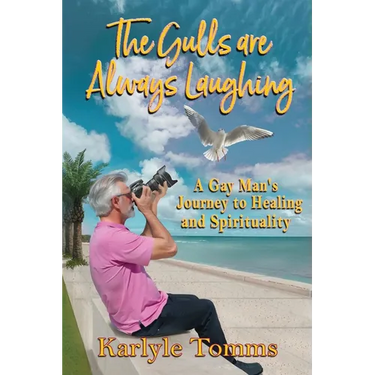 The Gulls Are Always Laughing: A Gay Man's Journey to Healing and Spirituality