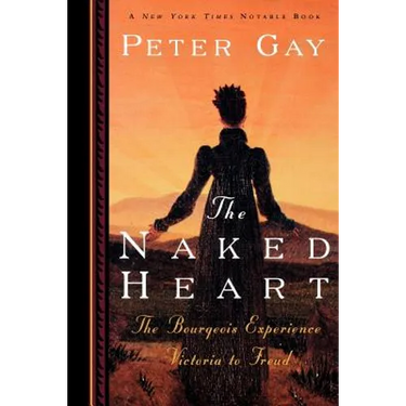 The Naked Heart: The Bourgeois Experience Victoria to Freud