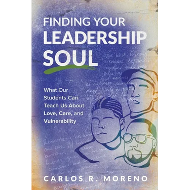 Finding Your Leadership Soul: What Our Students Can Teach Us about Love, Care, and Vulnerability