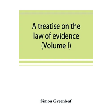 A treatise on the law of evidence (Volume I)
