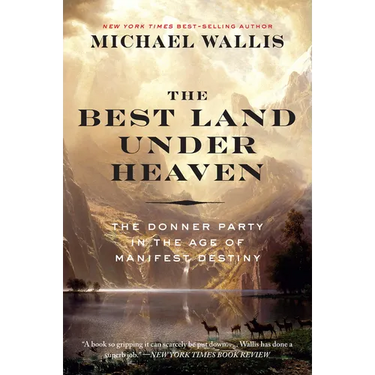 The Best Land Under Heaven: The Donner Party in the Age of Manifest Destiny
