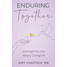 Enduring Together: Strength for the Weary Caregiver