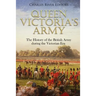 Queen Victoria's Army: The History of the British Army during the Victorian Era