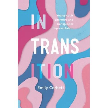 In Transition: Young Adult Literature and Transgender Representation