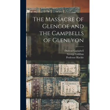 The Massacre of Glencoe and the Campbells of Glenlyon
