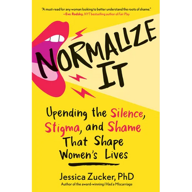 Normalize It: Upending the Silence, Stigma, and Shame That Shape Women's Lives
