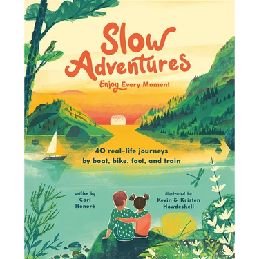 Slow Adventures: Enjoy Every Moment: 40 Real-Life Journeys by Boat, Bike, Foot, and Train