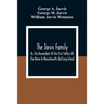 The Jarvis Family: Or, The Descendants Of The First Settlers Of The Name In Massachusetts And Long Island, And Those Who Have More Recent