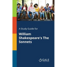 A Study Guide for William Shakespeare's The Sonnets