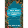 Christmas Traditions, Legends, Recipes from Around the World: Making New Traditions and Renewing the Old