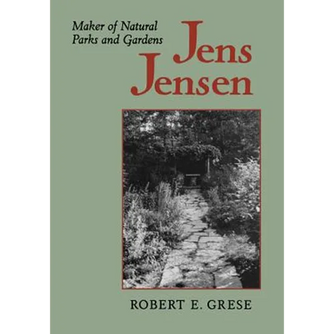Jens Jensen: Maker of Natural Parks and Gardens