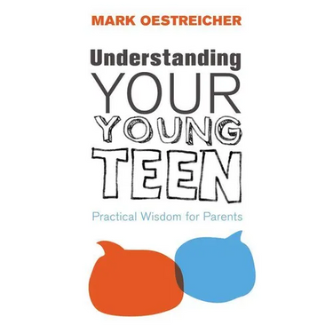 A Understanding Your Young Teen: Practical Wisdom for Parents