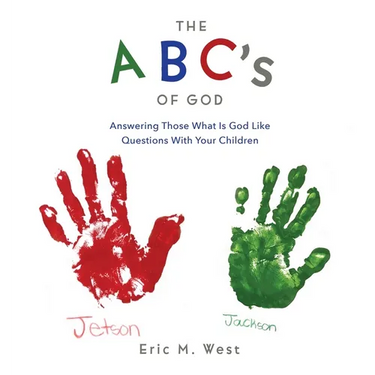 THE ABC's OF GOD: Answering Those What Is God Like Questions With Your Children