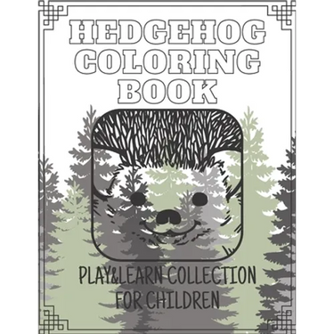 Hedgehog Coloring Book - Play&Learn Collection for Children: 15 coloring books created especially for children to have fun and learn creativ about ani