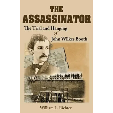 The Assassinator: The Trial and Hanging of John Wilkes Booth