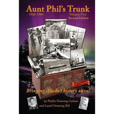 Aunt Phil's Trunk Volume Five Second Edition: Bringing Alaska's history alive!