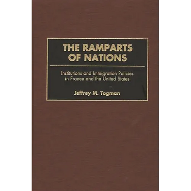 The Ramparts of Nations: Institutions and Immigration Policies in France and the United States