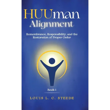 HUUman Alignment: Book 1 Remembrance, Responsibility, and the Restoration of Proper Order