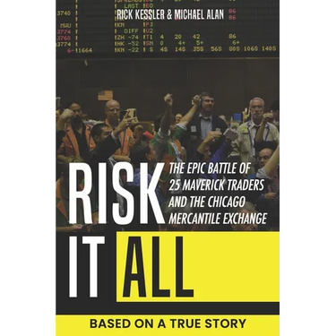 Risk It All: The Epic Battle of 25 Maverick Traders and the Chicago Mercantile Exchange.: Based on a True Story.