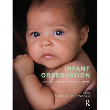 Infant Observation: Creating Transformative Relationships
