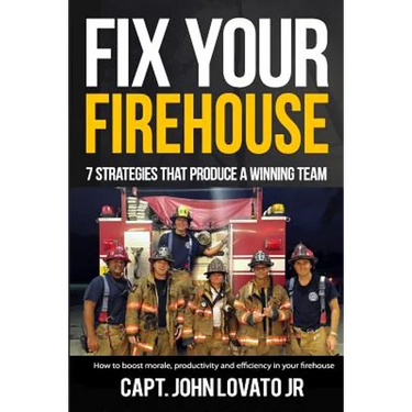 Fix Your Firehouse: 7 strategies that produce a winning team