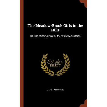 The Meadow-Brook Girls in the Hills: Or, The Missing Pilot of the White Mountains
