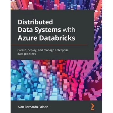 Distributed Data Systems with Azure Databricks: Create, deploy, and manage enterprise data pipelines