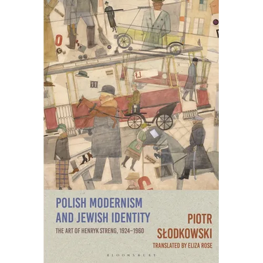 Polish Modernism and Jewish Identity: The Art of Henryk Streng, 1924-1960