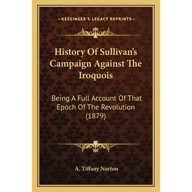 History Of Sullivan's Campaign Against The Iroquois: Being A Full Account Of That Epoch Of The Revolution (1879)