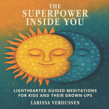 The Superpower Inside You: Lighthearted Guided Meditations for Kids and Their Grown-Ups