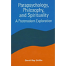Parapsychology, Philosophy, and Spirituality: A Postmodern Exploration