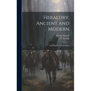 Heraldry, Ancient and Modern: Including Boutell's Heraldry