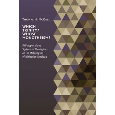 Which Trinity? Whose Monotheism?: Philosophical and Systematic Theologians on the Metaphysics of Trinitarian Theology