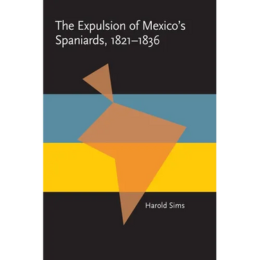The Expulsion of Mexico's Spaniards, 1821-1836