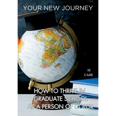 Your New Journey: How to Thrive in Graduate School as a Person of Color