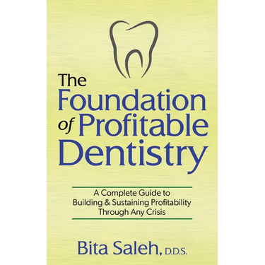 The Foundation of Profitable Dentistry: A Complete Guide to Building & Sustaining Profitability Through Any Crisis