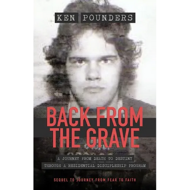 Back From The Grave: A Journey From Death To Destiny Through A Residential Discipleship Program