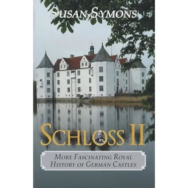 Schloss II: More Fascinating Royal History of German Castles