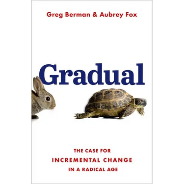 Gradual: The Case for Incremental Change in a Radical Age