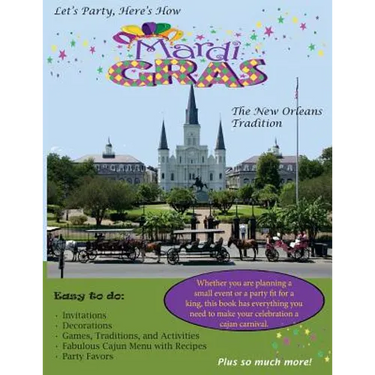 Let's Party, Here's How: Mardi Gras-The New Orlean's Tradition