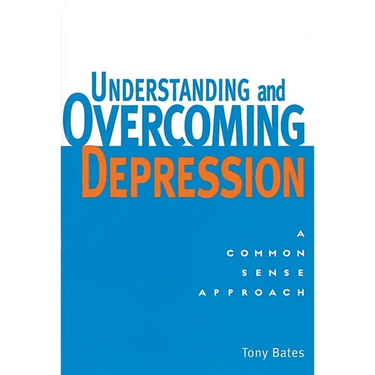 Understanding and Overcoming Depression: Understanding and Overcoming Depression: A Common Sense Approach