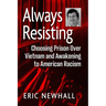 Always Resisting: Choosing Prison Over Vietnam and Awakening to American Racism
