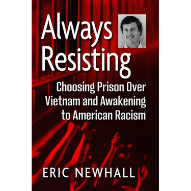 Always Resisting: Choosing Prison Over Vietnam and Awakening to American Racism