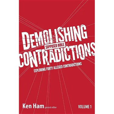 Demolishing Supposed Bible Contradictions, Volume 1: Exploring Forty Alleged Contradictions