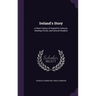 Ireland's Story: A Short History of Ireland for Schools, Reading Circles, and General Readers